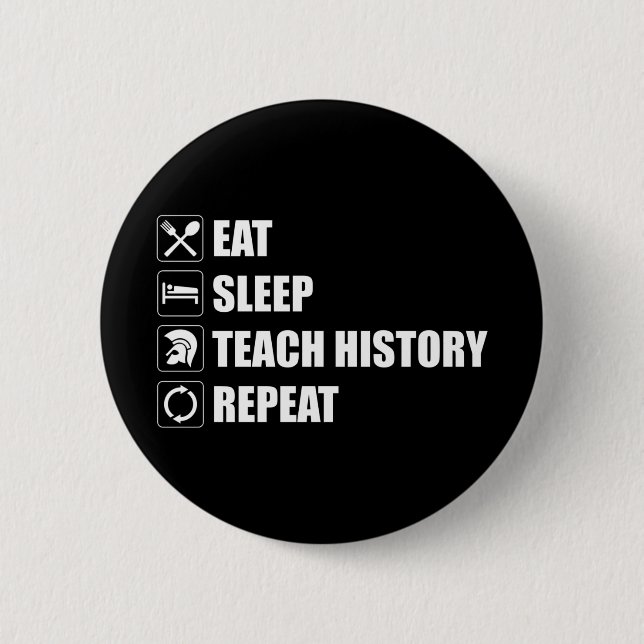 Eat. Sleep. Teach History. Repeat 2 Inch Round Button (Front)