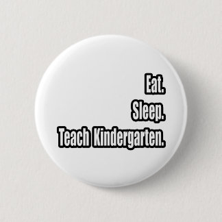 Eat. Sleep. Teach Kindergarten. 2 Inch Round Button