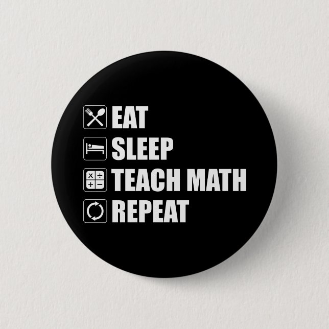 Eat. Sleep. Teach Math. Repeat 2 Inch Round Button (Front)