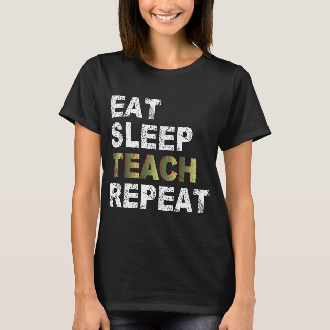 Eat Sleep Teach Repeat T-Shirt (Front)