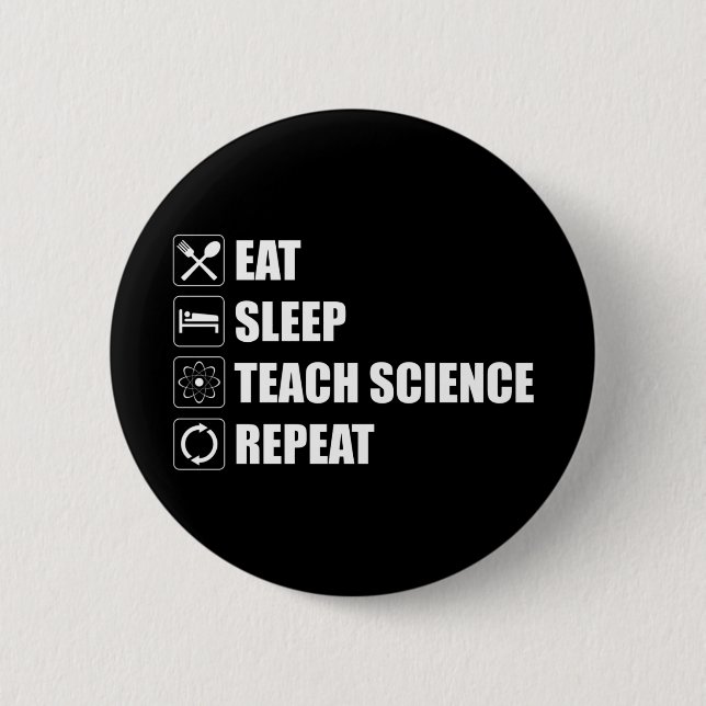 Eat. Sleep. Teach Science. Repeat 2 Inch Round Button (Front)