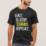 Eat Sleep Tennis Repeat Kids Tennis Coach Birthday T-Shirt<br><div class="desc">Eat Sleep Tennis Repeat Kids Tennis Coach Birthday</div>