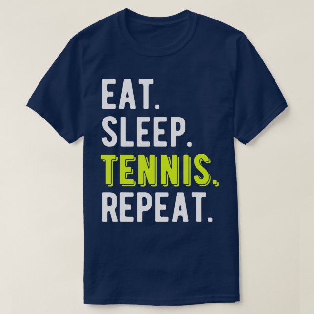 Eat Sleep Tennis Repeat Player Fan Funny  T-Shirt (Design Front)