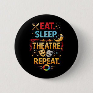 Eat, Sleep, Theatre, Repeat 2 Inch Round Button