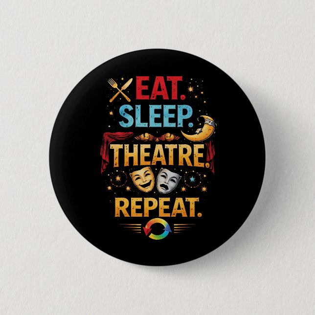 Eat, Sleep, Theatre, Repeat 2 Inch Round Button (Front)