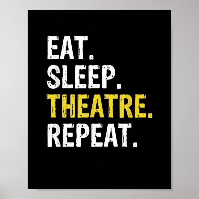 Eat Sleep Theatre Repeat Actor Drama Gift Poster (Front)