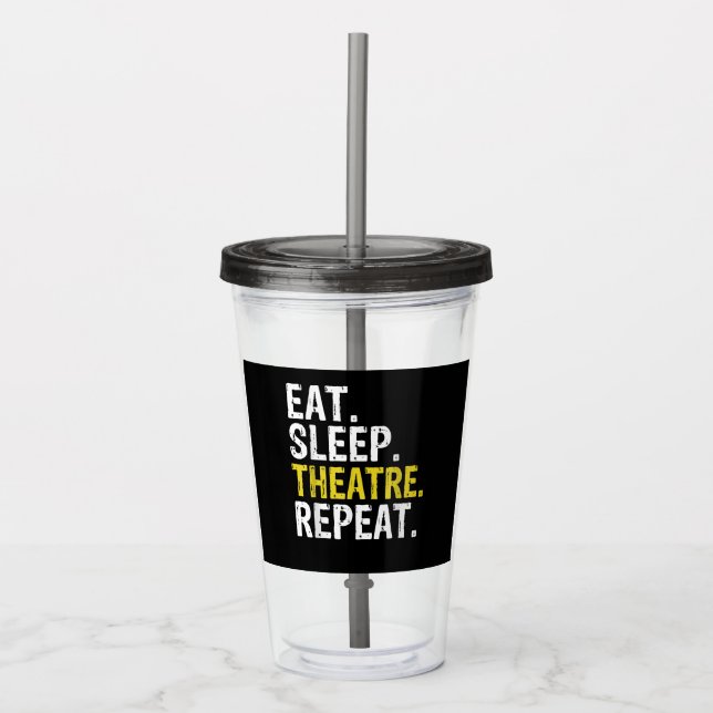 Eat Sleep Theatre Repeat Actor Gift Acrylic Tumbler (Front)