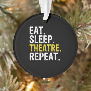 Eat Sleep Theatre Repeat Actor Gift Ornament