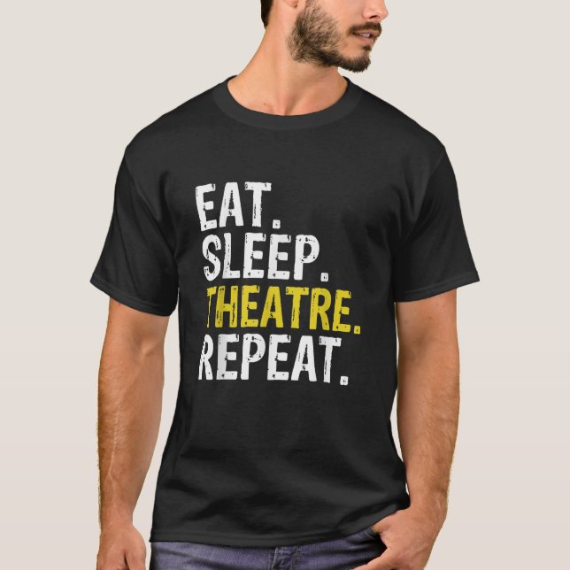Eat Sleep Theatre Repeat Actor Gift T-Shirt (Front)