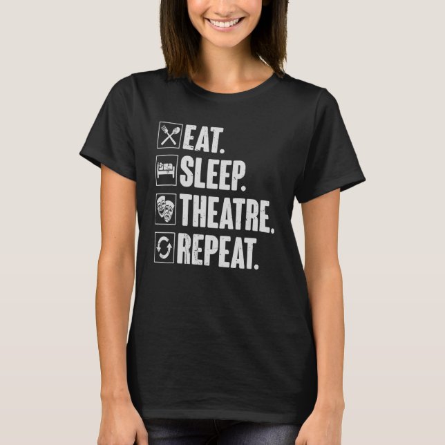 Eat Sleep Theatre Repeat   Actor Theatre     T-Shirt (Front)