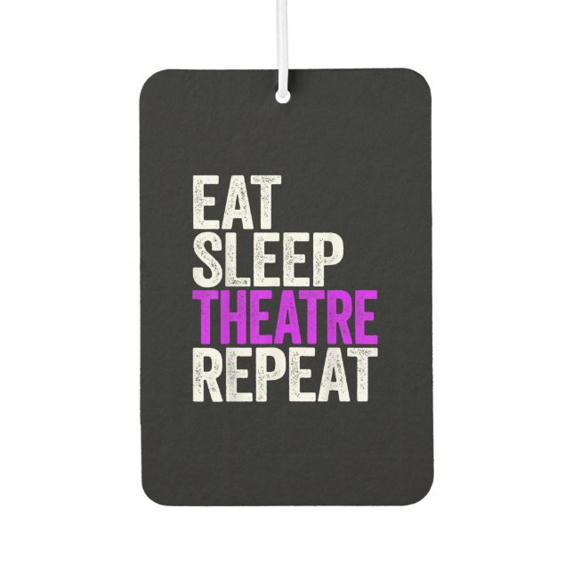 Eat Sleep Theatre Repeat Air Freshener (Front)