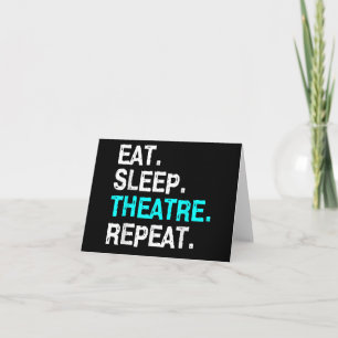 Eat Sleep Theatre Repeat Card