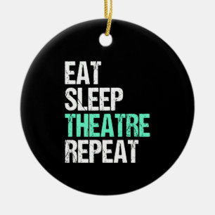 Eat Sleep Theatre Repeat Funny Actor Actress Gift Ceramic Ornament