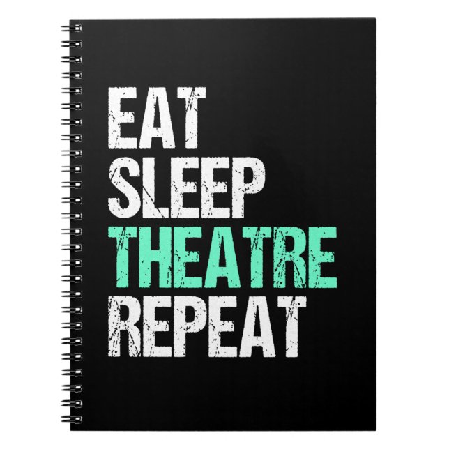 Eat Sleep Theatre Repeat Funny Actor Actress Gift Notebook (Front)