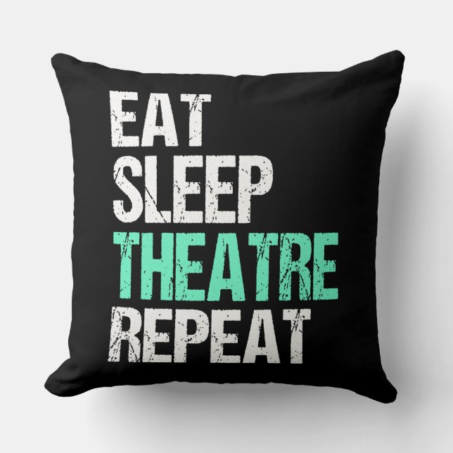 Eat Sleep Theatre Repeat Funny Actor Actress Gift Throw Pillow (Front)