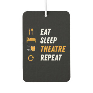Eat Sleep Theatre Repeat - Funny Musical Graphic Air Freshener