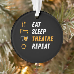 Eat Sleep Theatre Repeat Ornament