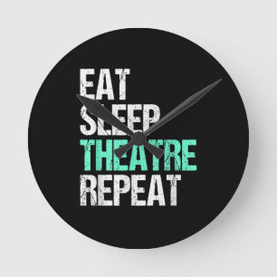 Eat Sleep Theatre Repeat Round Clock