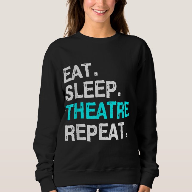 Eat Sleep Theatre Repeat Sweatshirt (Front)