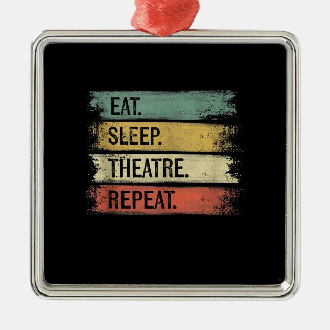 Eat Sleep Theatre Repeat Theatre Tech Gifts Actor Metal Ornament (Front)