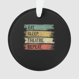 Eat Sleep Theatre Repeat Theatre Tech Gifts Actor Ornament