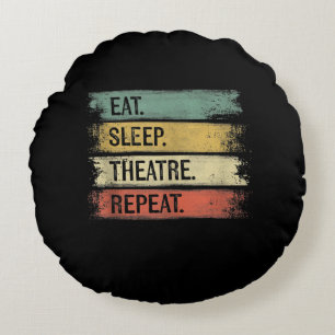 Eat Sleep Theatre Repeat Theatre Tech Gifts Actor Round Pillow