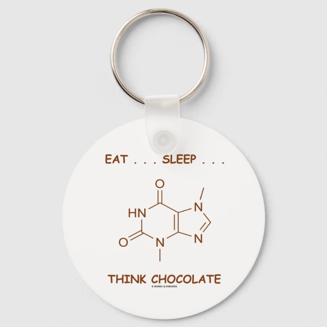 Eat ... Sleep ... Think Chocolate (Theobromine) Keychain (Front)