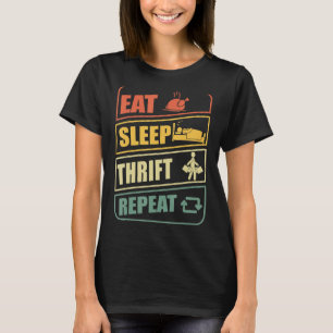 Eat Sleep Thrift Repeat Store Flea Market Thriftin T-Shirt
