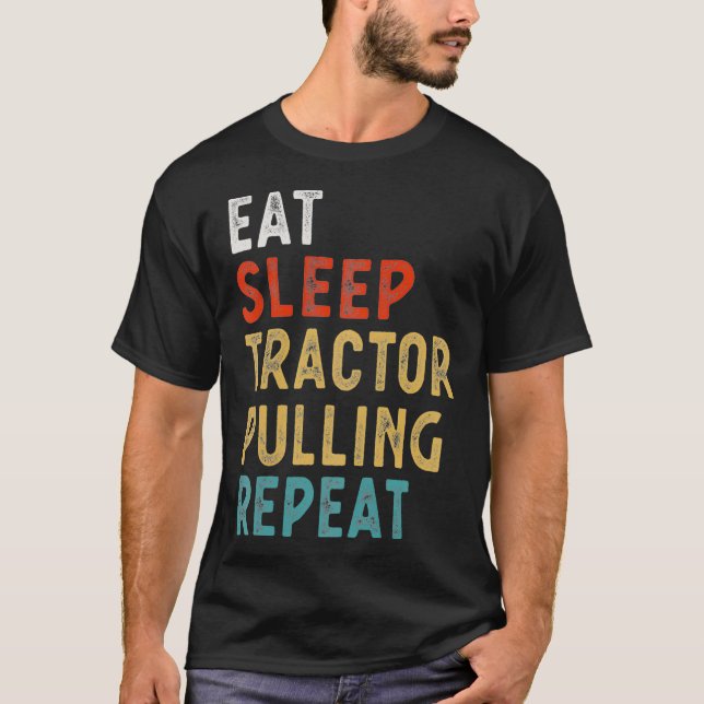 Eat Sleep Tractor Pulling Repeat Funny Player Gift T-Shirt (Front)