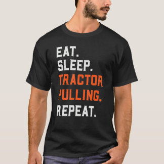 Eat Sleep Tractor Pulling Repeat   Tractor Driver  T-Shirt