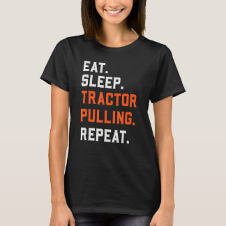 Eat Sleep Tractor Pulling Repeat   Tractor Driver  T-Shirt