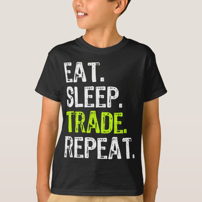 Eat Sleep Trade Repeat Day Stock Trading Trader Gi T-Shirt (Front)