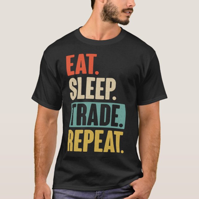 Eat Sleep Trade Repeat  Trading Trader Stock Marke T-Shirt (Front)