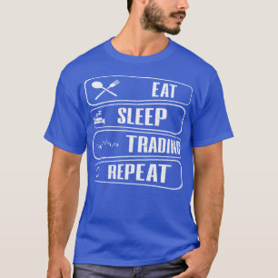 Eat sleep trading repeat T-Shirt