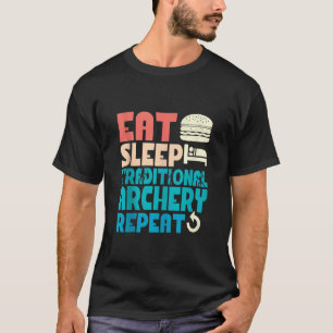 Eat Sleep Traditional Archery Repeat Bowhunting Ar T-Shirt