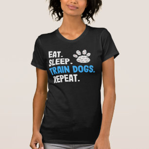 Eat Sleep Train Dogs Repeat T-Shirt