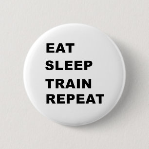Eat, sleep, train, repeat. 2 inch round button
