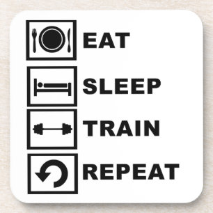 Eat, sleep, train, repeat. coaster