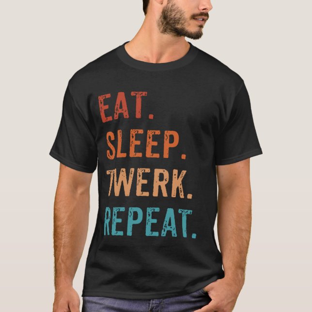 Eat Sleep Twerk Repeat Twerk Queen Twerking T-Shirt (Front)