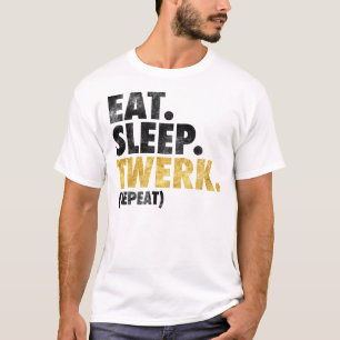 Eat Sleep Twerk T-Shirt
