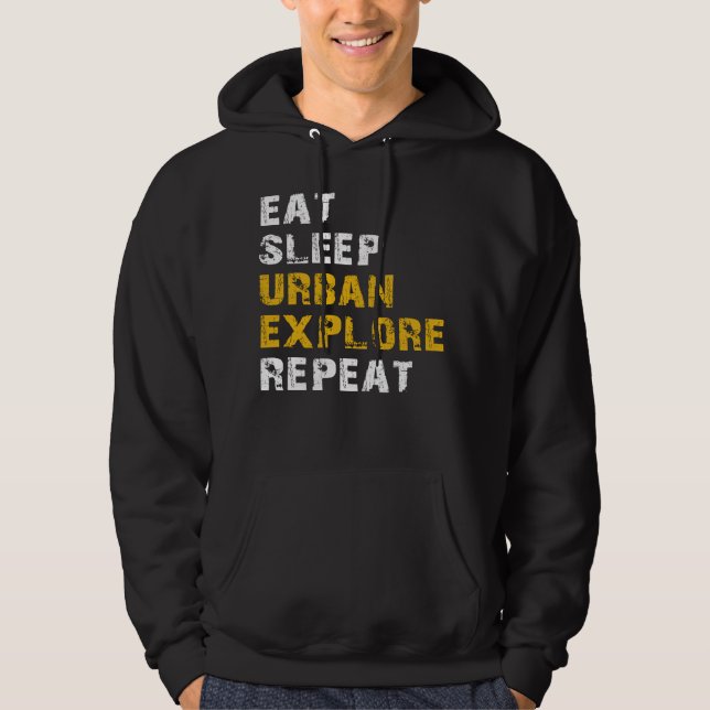 eat sleep urban explore hoodie (Front)