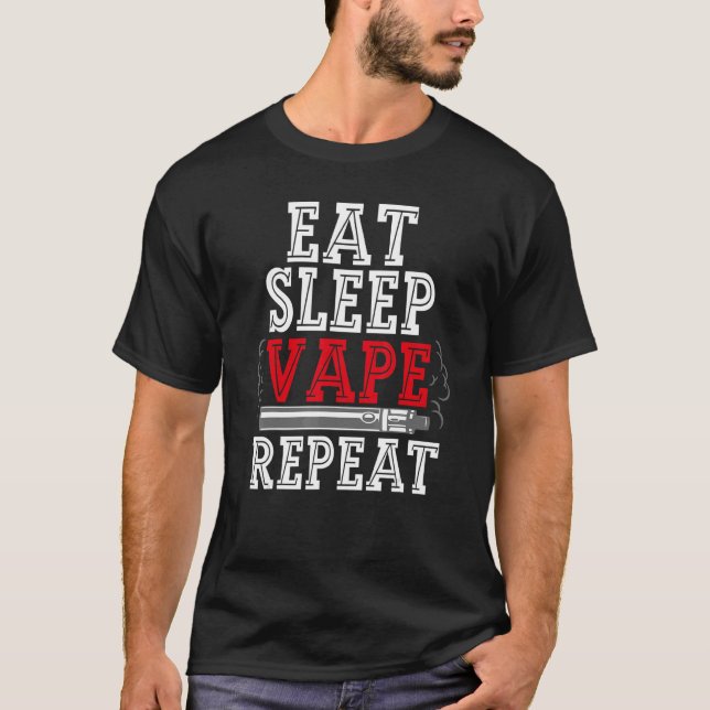 Eat Sleep Vape Repeat Vape  For Men Vape Eat Sleep T-Shirt (Front)