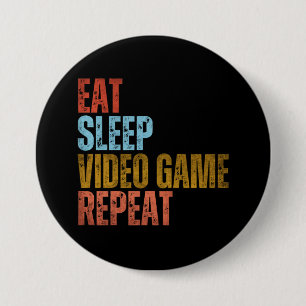 EAT SLEEP VIDEO GAME REPEAT 3 INCH ROUND BUTTON