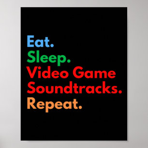 Eat Sleep Video Game Soundtracks Repeat For Gaming Poster