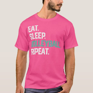 Eat Sleep Volleyball Repeat  For Girls Women Gift  T-Shirt