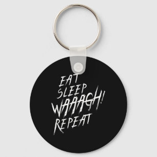 Eat Sleep Waaagh! Repeat Ork War Fan Never Dakka E Keychain
