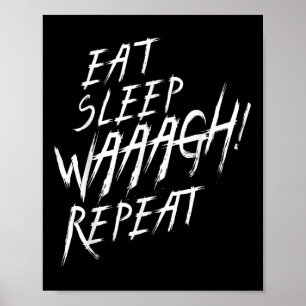 Eat Sleep Waaagh! Repeat Ork War Fan Never Dakka E Poster