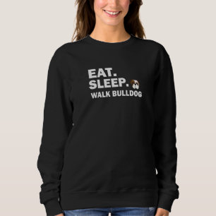 Eat Sleep Walk Bulldog Dog Sweatshirt