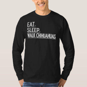 Eat Sleep Walk Chihuahuas Dog Walker Dog T-Shirt