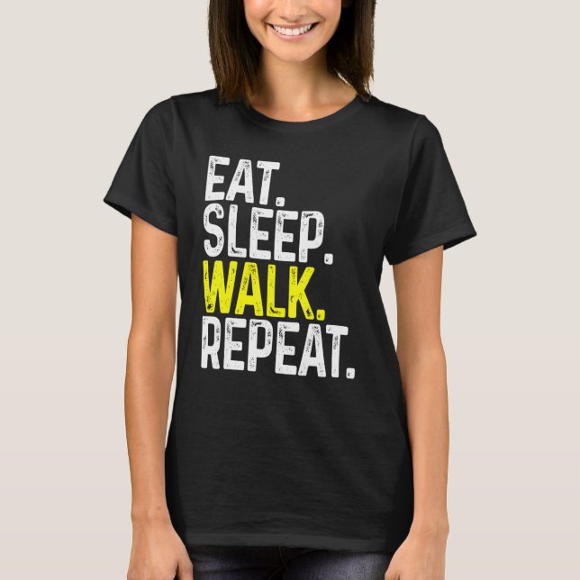 Eat Sleep Walk Repeat Funny Walking T-Shirt (Front)